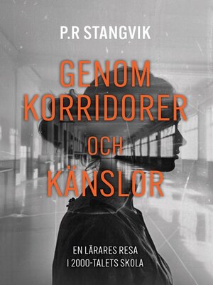 cover image of Genom korridorer och känslor. En lärares resa i 2000-talets skola